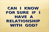 CAN I KNOW FOR SURE IF I HAVE A RELATIONSHIP WITH GOD?