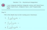 Section 7.6 – Numerical Integration Day 5: I can integrate definite integrals using Left Hand Sum, Right Hand Sum, Midpoint Sum, and Trapezoidal Rule.
