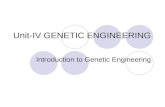 Unit-IV GENETIC ENGINEERING Introduction to Genetic Engineering.