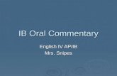 IB Oral Commentary English IV AP/IB Mrs. Snipes. General Information: 15% of the Language A1 diploma requirements 15% of the Language A1 diploma requirements.