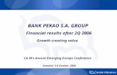 BANK PEKAO S.A. GROUP Financial results after 2Q 2006 Istanbul, 5-6 October, 2006 Growth creating value CA IBs Annual Emerging Europe Conference.