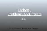 Carbon: Problems And Effects IB SL C.C.S: Carbon Capture and Storage.