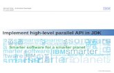 © 2013 IBM Corporation Implement high-level parallel API in JDK Richard Ning – Enterprise Developer 1 st June 2013.