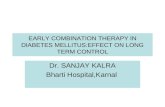 EARLY COMBINATION THERAPY IN DIABETES MELLITUS:EFFECT ON LONG TERM CONTROL Dr. SANJAY KALRA Bharti Hospital,Karnal.