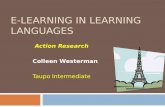 E-LEARNING IN LEARNING LANGUAGES Action Research Colleen Westerman Taupo Intermediate.
