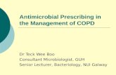 Antimicrobial Prescribing in the Management of COPD Dr Teck Wee Boo Consultant Microbiologist, GUH Senior Lecturer, Bacteriology, NUI Galway.
