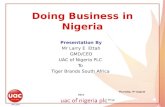 Doing Business in Nigeria Presentation By Mr Larry E Ettah GMD/CEO UAC of Nigeria PLC To Tiger Brands South Africa Thursday, 4 th August 2011.
