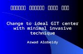 بسم الله الرحمن الرحيم بسم الله الرحمن الرحيم Change to ideal GIT center with minimal invasive technique Aswad Alobeidy.