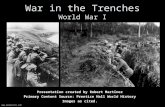 War in the Trenches World War I Presentation created by Robert Martinez Primary Content Source: Prentice Hall World History Images as cited. .