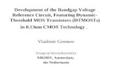 Development of the Bandgap Voltage Reference Circuit, Featuring Dynamic- Threshold MOS Transistors (DTMOSTs) in 0.13um CMOS Technology. Vladimir Gromov.