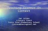 Teaching Grammar In Context Jan Joines Literacy Coach Forts Pond Elementary School jjoines@lexington1.net.