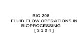 BIO 208 FLUID FLOW OPERATIONS IN BIOPROCESSING [ 3 1 0 4 ]