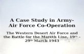 A Case Study in Army-Air Force Co-Operation The Western Desert Air Force and the Battle for the Mareth Line, 19 th – 29 th March 1943.