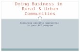 Examining specific approaches to your MCP program Doing Business in Rural & Urban Communities.