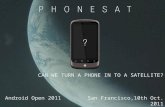 1 CAN WE TURN A PHONE IN TO A SATELLITE? Android Open 2011San Francisco,10th Oct. 2011.