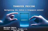 1 TRANSFER PRICING Navigating the Indian & Singapore waters! Narayan Mehta Partner, Sudit K. Parekh & Co. 25th May 2005.