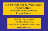 Die Politik der humanitären Intervention: politikwissenschaftliche Perspektiven Prof. Dr. Dr.h.c.mult. Reinhard Meyers Institut für Politikwissenschaft.