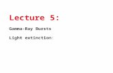 Lecture 5: Gamma-Ray Bursts Light extinction:. GRBs are brief flashes of soft -ray radiation ( 100 keV), discovered in the 1970s, the origin of which.