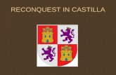 RECONQUEST IN CASTILLA EVERYTHING BEGAN IN COVADONGA Pelayo resisted the Moors who invaded Spain in the battle of Covadonga (722) and established the.