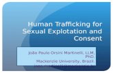 Human Trafficking for Sexual Explotation and Consent João Paulo Orsini Martinelli, LLM, PhD. Mackenzie University, Brazil. joao.martinelli@mackenzie.br.