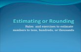 Rules and exercises to estimate numbers to tens, hundreds, or thousands.