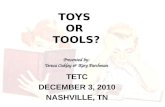 TOYS OR TOOLS? Presented by: Teresa Oakley & Kary Parchman TETC DECEMBER 3, 2010 NASHVILLE, TN.