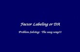 Factor Labeling or DA Problem Solving: The easy way!!!