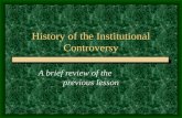 History of the Institutional Controversy A brief review of the previous lesson.