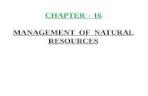 CHAPTER – 16 MANAGEMENT OF NATURAL RESOURCES. 1) Natural resources :- Natural resources are the resources available in a nature like air, water, sunlight,
