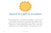 Speed of Light & Creation And God said, Let there be light, and there was light. And God saw that the light was good. And God separated the light from.
