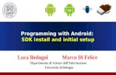 Programming with Android: SDK install and initial setup Luca Bedogni Marco Di Felice Dipartimento di Scienze dellInformazione Università di Bologna.
