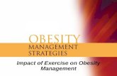 Impact of Exercise on Obesity Management. Topic Outline The Role of Physical Activity in Obesity Management for: –Weight loss –Weight loss maintenance.