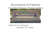 Brentwood of Palatine Condominium Association State of our Property October 25, 2006.