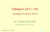 November 24, 2009 Glimpses of C++0x Dr. Partha Pratim Das Interra Systems (India) Pvt. Ltd. Language Features: Part 0.