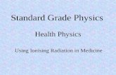 Standard Grade Physics Health Physics Using Ionising Radiation in Medicine.