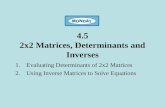 4.5 2x2 Matrices, Determinants and Inverses 1.Evaluating Determinants of 2x2 Matrices 2.Using Inverse Matrices to Solve Equations