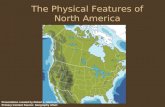 The Physical Features of North America Presentation created by Robert L. Martinez Primary Content Source: Geography Alive!
