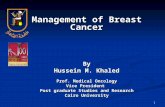 1 Management of Breast Cancer By Hussein M. Khaled Prof. Medical Oncology Vice President Post graduate Studies and Research Cairo University.