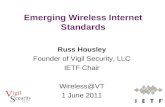Russ Housley Founder of Vigil Security, LLC IETF Chair Wireless@VT 1 June 2011 Emerging Wireless Internet Standards.