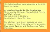 The following slides were presented at the GDC 2003 roundtable: AI Interface Standards: The Road Ahead Moderated by Alexander Nareyek, Nick Porcino and.
