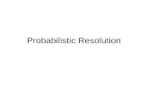 Probabilistic Resolution. Logical reasoning Absolute implications office meeting office talk office pick_book But what if my rules are not absolute?