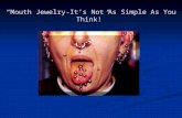 Mouth Jewelry-Its Not As Simple As You Think!. History The ancient Aztecs, Mayans, and tribes of the American Northwest pierced their tongues The ancient.