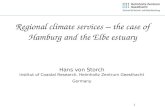 1 Regional climate services – the case of Hamburg and the Elbe estuary Hans von Storch Institut of Coastal Research, Helmholtz Zentrum Geesthacht Germany.