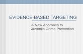 EVIDENCE-BASED TARGETING A New Approach to Juvenile Crime Prevention.