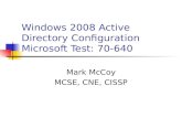 Windows 2008 Active Directory Configuration Microsoft Test: 70-640 Mark McCoy MCSE, CNE, CISSP.