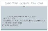 SADCOPAC – MALAWI TRAINING AG INDEPENDENCE AND AUDIT DISCRETION EFFECTIVE PUBLIC ACCOUNTS COMMITTEE 19 DECEMBER 2012 BY JEFF KAUARIA.