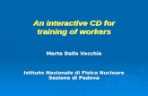 An interactive CD for training of workers Marta Dalla Vecchia Istituto Nazionale di Fisica Nucleare Sezione di Padova.