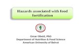 Hazards associated with food fortification Omar Obeid, PhD Department of Nutrition & Food Science American University of Beirut.