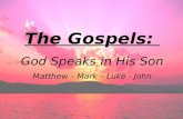 The Gospels: God Speaks in His Son Matthew – Mark – Luke - John.
