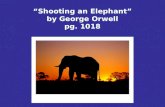 Shooting an Elephant by George Orwell pg. 1018. The British Empire, Colonialism, and Nationalism Critic Paul Johnson believed the extension of the British.